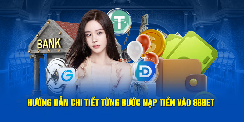 Hướng dẫn chi tiết từng bước nạp tiền vào BET88